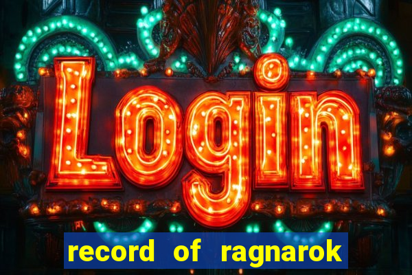 record of ragnarok 3 temporada ep 1